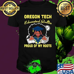 Oregon tech educated queen proud of my roots shirt