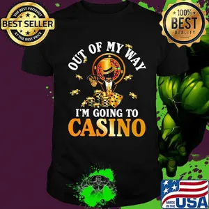 Out of my way i'm going to casino black shirt