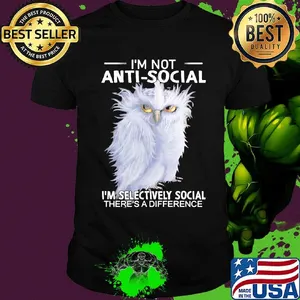 Owl i'm not anti-social i'm selectively social there's a difference shirt