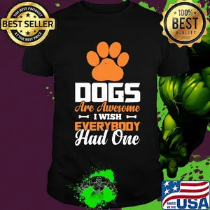 Paw dogs are awesome i wish everybody had one shirt