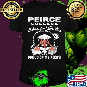 Peirce college educated queen proud of my roots shirt