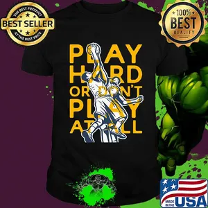Play hard or don't play at all basketball shirt