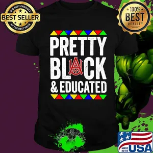 Pretty black and educated alabama a&m university shirt