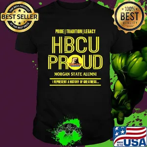 Pride tradition legacy hbcu proud morgan state alumni i represent a history of greatness shirt