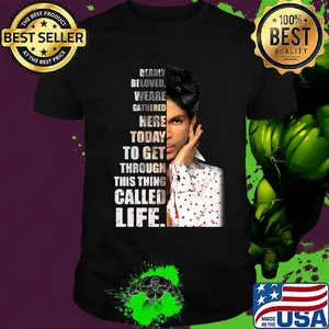 Prince dearly beloved we are gathered here today to get through this things called life shirt