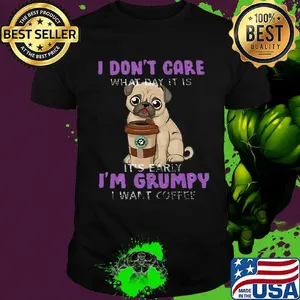 Pug  i don't care what day it is it's early i'm grumpy i want starbucks coffee shirt