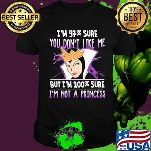 Queen i'm 97% sure you don't like me but i'm 100% sure i'm not a princess shirt