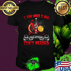 Red dragon i am who i am your approval isn't needed shirt