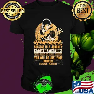 Remember success is a journey not a destination have faith in your ability you will do just fine bruce lee shirt