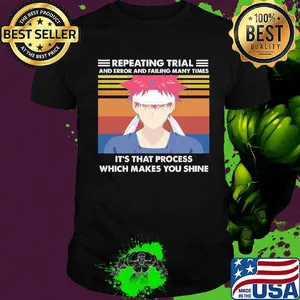 Repeating trial and error and failing many times it's that process which makes you shine vintage retro shirt