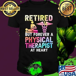 Retired But Forever A Physical Therapist At Heart Shirt