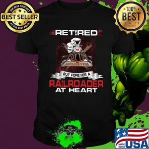 Retired but forever a railroader at heart shirt