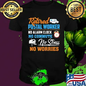 Retired postal worker no alarm clock no commute no stress no worries shirt