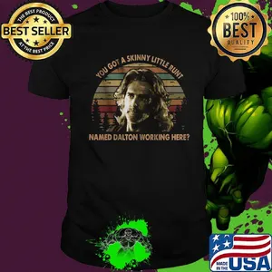 Road house you got a skinny little runt named dalton working here vintage retro shirt