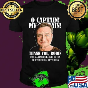 Robin williams o captain my captain thank you robin for making us laugh as cry for touching our souls shirt
