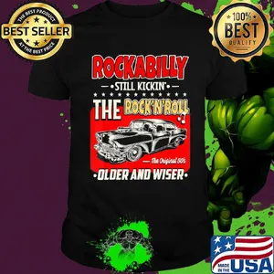 Rockabilly still kickin the rock n roll the original 50s older and wiser car shirt