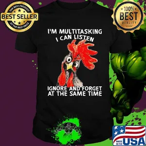 Rooter I'm multitasking I can listen ignore and forget at the same time shirt