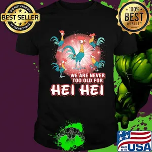 Rooters we are never too old for hei hei shirt