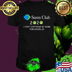 Sam's club 2020 i can't continue my work for covid-19 shirt
