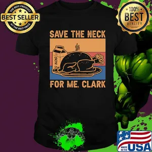 Save the neck for me clark vintage retro shirt