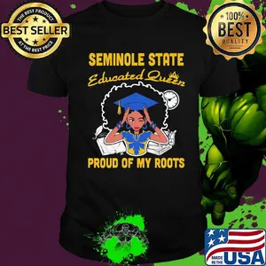 Seminole state educated queen proud of my roots shirt