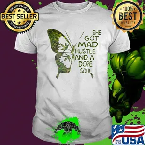 She Got Mad Hustle And A Dope Soul Weed Butterfly Shirt