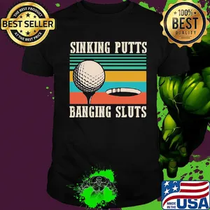 Sinking putts baging sluts golf vintage retro shirt