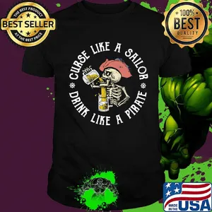 Skeleton curse like a sailor drink like a pirate shirt