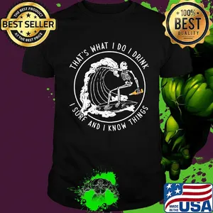 Skeleton surfing that's what I do I drink i hate people and i know things shirt