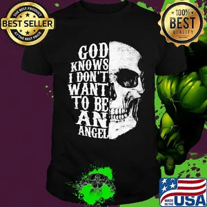 Skull god knows i don't want to be an angel shirt
