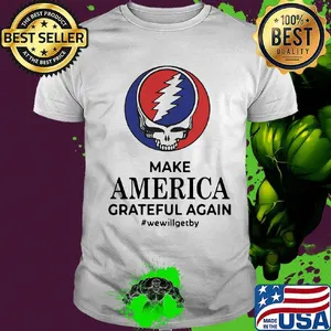 Skull make america grateful dead again we will get by 2020 shirt