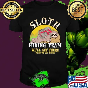 sloth hiking team we will get there when we get there shirt