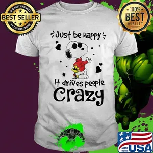 Snoopy and woodstock just be happy it drives people crazy hearts shirt