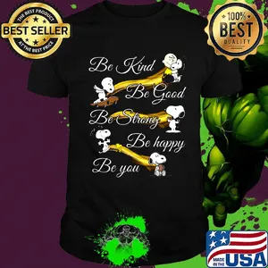 Snoopy be kind be good be strong be happy be you shirt