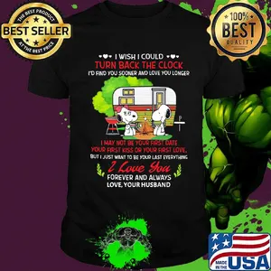 Snoopy i wish i could turn back the clock i'd find you sooner and love longer shirt