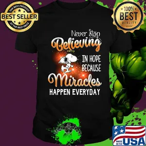 Snoopy wings never stop believing in hope because miracles happen everyday shirt
