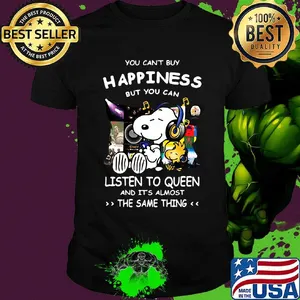 Snoopy You can’t buy happiness but you can listen to Queen and it’s almost the same thing shirt