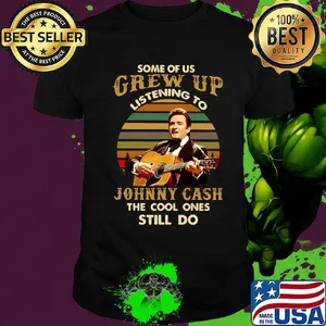 Some of us grew up listening to johnny cash the cool ones still do vintage retro shirt