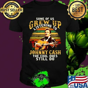 Some of us grew up listening to johnny cash the cool ones still do vintage retro shirt