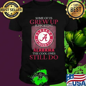 Some of us grew up supporting alabama the cool ones still do shirt