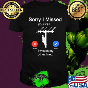 Sorry i missed your call i was on the other line electrician shirt
