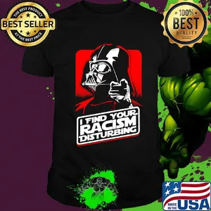 Star wars darth vader i find your racism disturbing shirt
