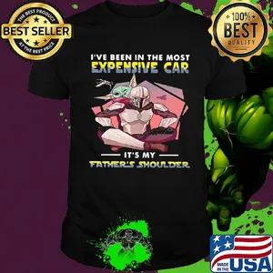 Star wars i've been in the most expensive car it's my father's shoulder sunset shirt