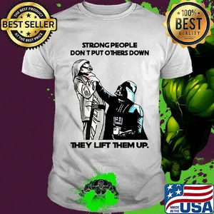 Stars wars strong people don't put others down they lift them up shirt