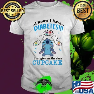 Stitch i know i have diabetes just give me the darn cupcake shirt