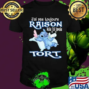 Stitch j'ai pas toujours raison mais j'ai jamais tort shirt