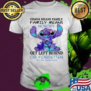 Stitch ohana means family means nobody gets left behind or forgotten suicide awareness shirt