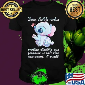 Stitch ohana signifie famille signifie que personne ne doit etre abandonne ni oublie shirt