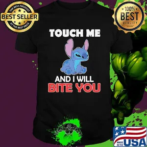 Stitchs touch me and i will bite you shirt