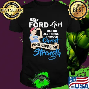 Strong woman i am a ford girl i can do all things through christ who gives me strength shirt